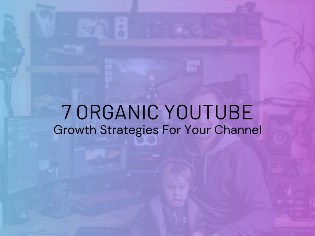 7 Organic Youtube Growth Strategies For Your Channel