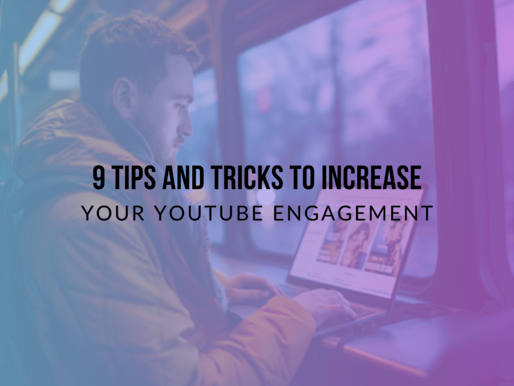 9 Tips and Tricks to Increase Your YouTube Engagement