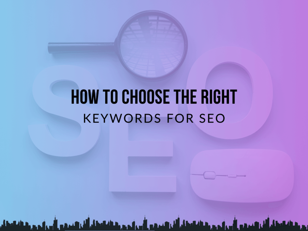 How to Choose the Right Keywords for SEO