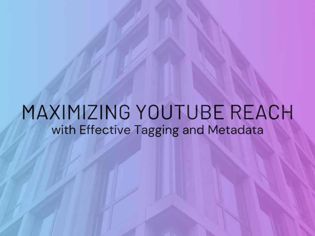 Maximizing YouTube Reach with Effective Tagging and Metadata