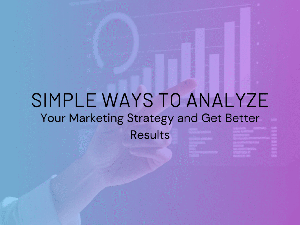 Simple methods to analyze your current marketing strategy and improve results