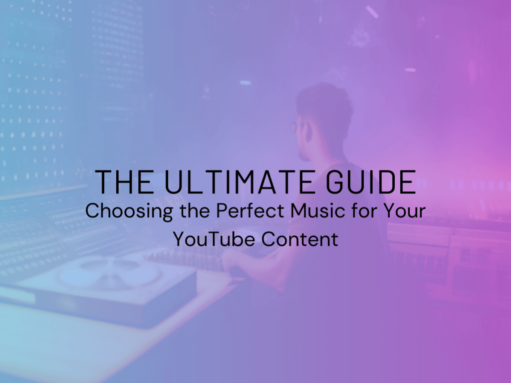 The Ultimate Guide to Choosing the Perfect Music for Your YouTube Content