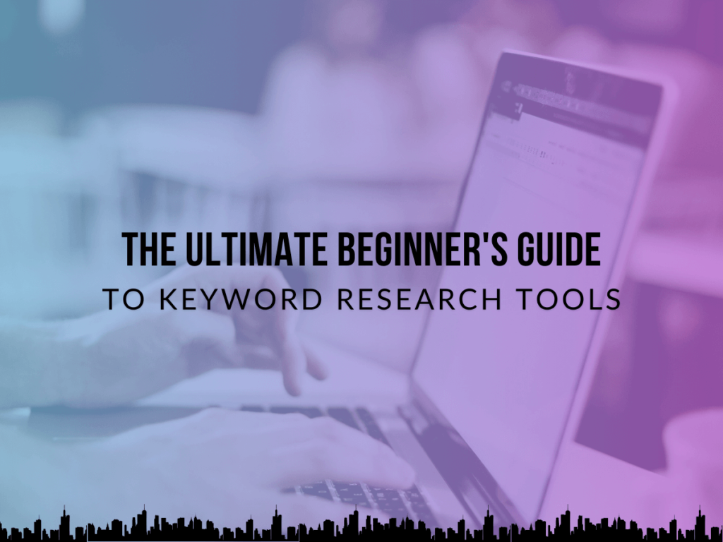 The ultimate beginner's guide to keyword research Tools