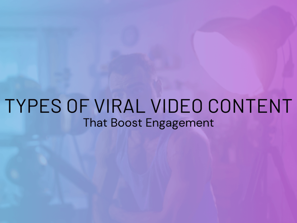 Types of Viral Video Content that Boost Engagement